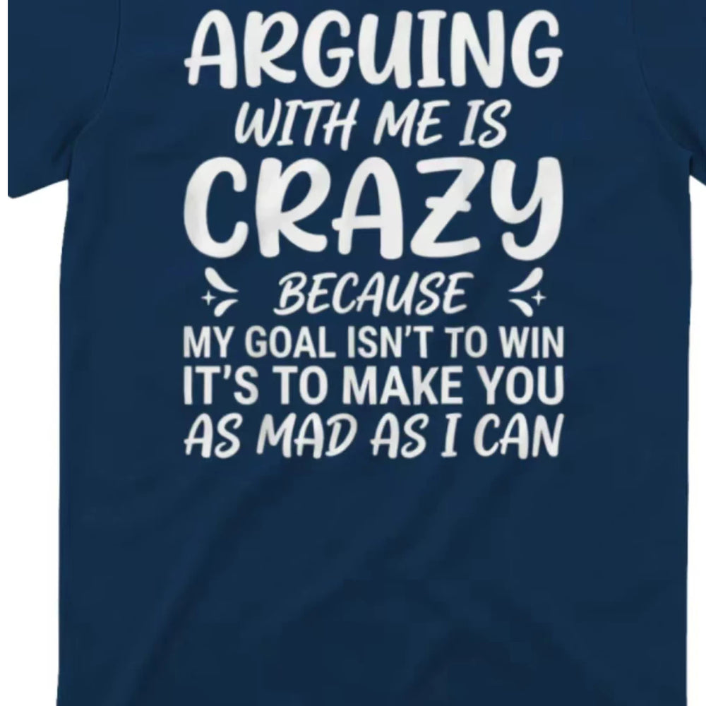 FUNNY T-SHIRT ARGUING WITH ME IS CRAZY Alphabet American Casual Short Sleeve T-shirt for Men