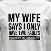 MY WIFE SAYS I ONLY HAVE TWO FAULTRAS Fun English T-shirt Funny Couple Meme