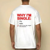 Why I AM SINGLE T-SHIRT Fun and Funny Short sleeved T-shirt for Men Why I Am Single Letter Trendy