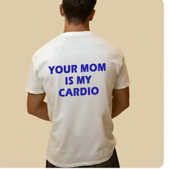Your Mom is My Cardio Funny T-shirt Letter Fun Casual Short sleeved T-shirt for Men 2026