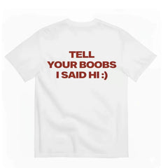 Tell your boobs I said hi funny T-shirt letter fun casual short sleeved T-shirt for men