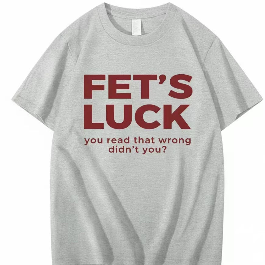 FET'S LUCK YOU READ THAT WRONG DIDN'T YOU FUNNY T-SHIRT 2026
