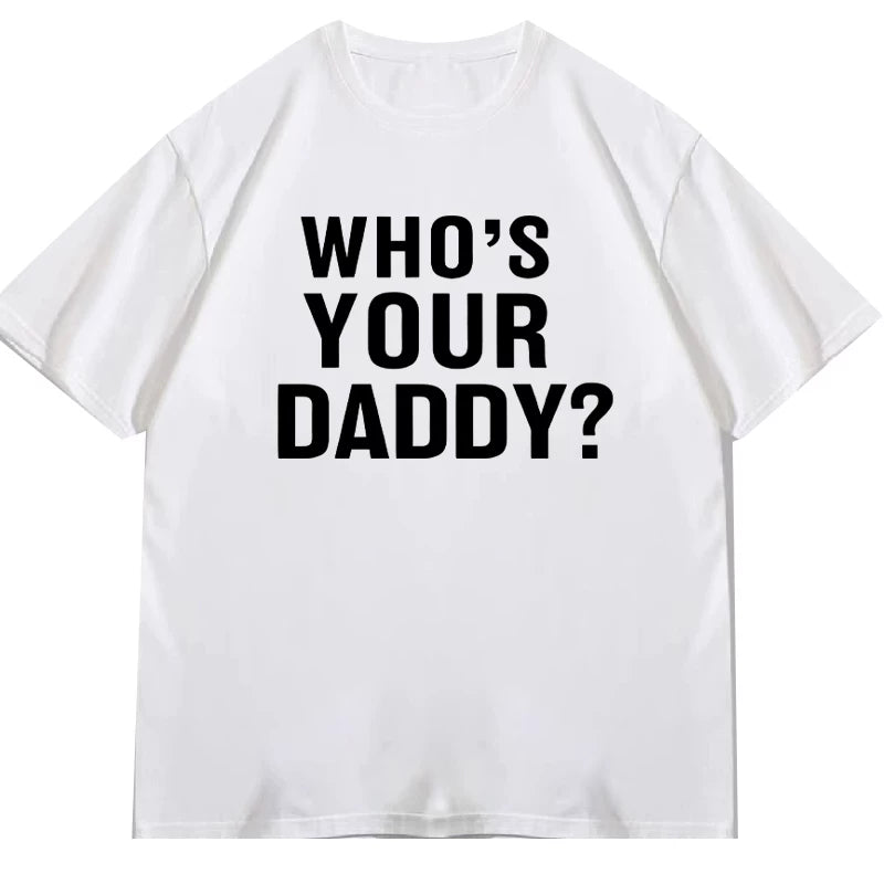 Who is your daddy funny t-shirt short sleeved top unisex loose 2024 letter round neck text