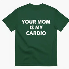 Your Mom is My Cardio Funny T-shirt Letter Fun Casual Short sleeved T-shirt for Men 2026
