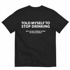 TOLD MYSELF TO STOP DRINKING FUNNY T-SHIRT lettered casual short sleeved T-shirt for men
