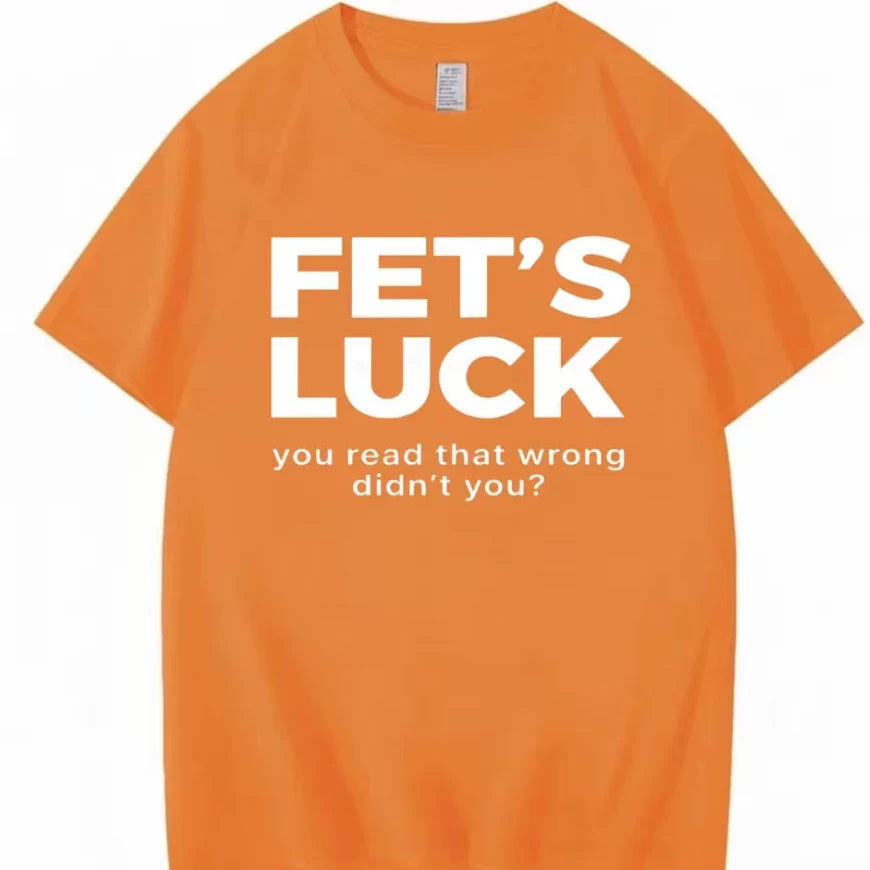 FET'S LUCK YOU READ THAT WRONG DIDN'T YOU FUNNY T-SHIRT 2026
