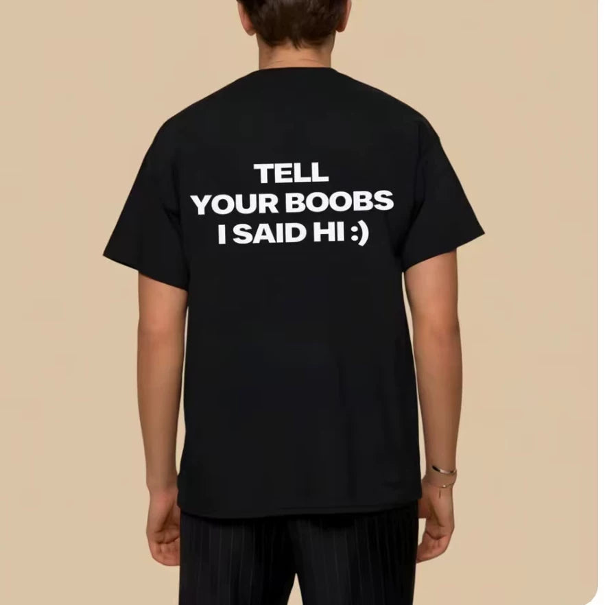 Tell your boobs I said hi funny T-shirt letter fun casual short sleeved T-shirt for men