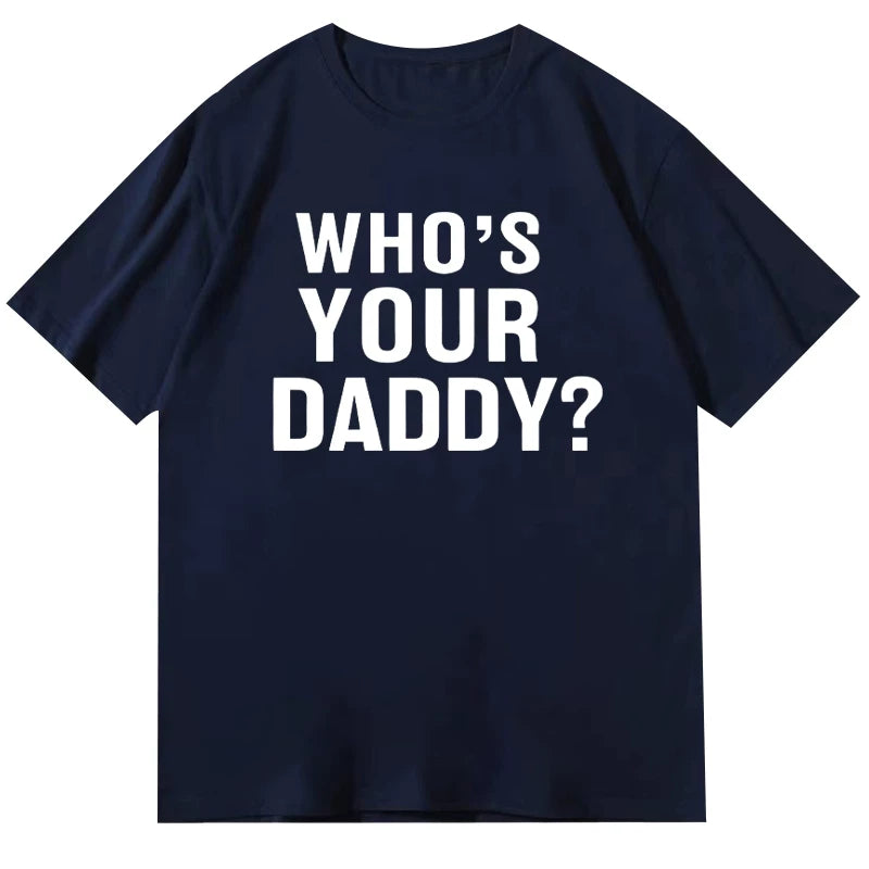Who is your daddy funny t-shirt short sleeved top unisex loose 2024 letter round neck text
