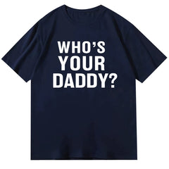 Who is your daddy funny t-shirt short sleeved top unisex loose 2024 letter round neck text