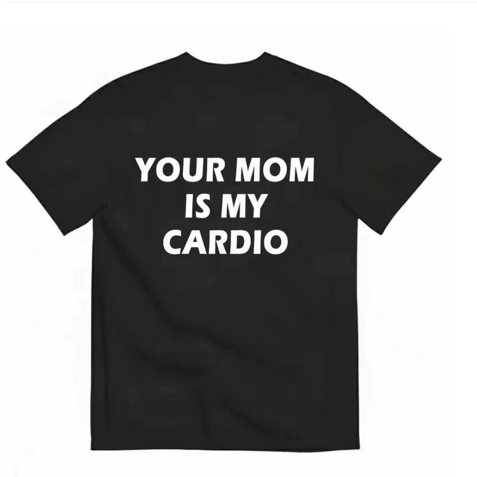 Your Mom is My Cardio Funny T-shirt Letter Fun Casual Short sleeved T-shirt for Men 2026