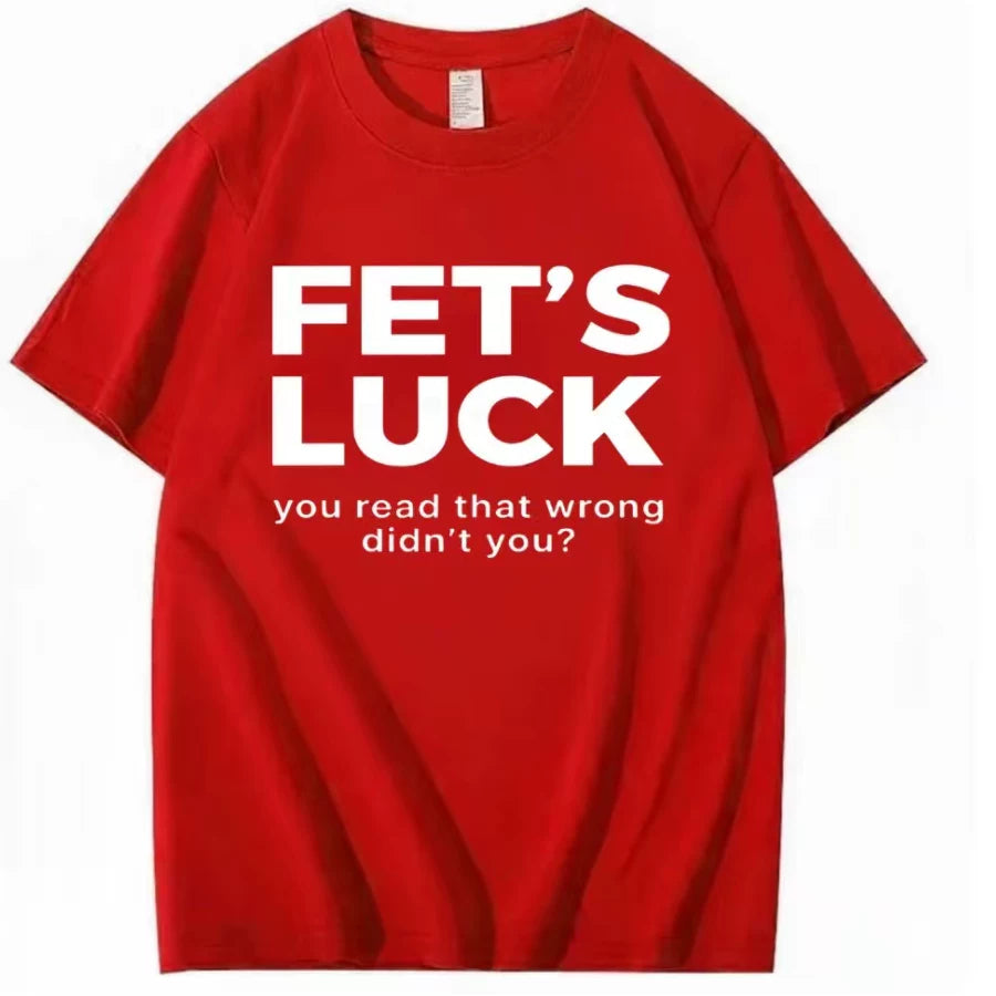 FET'S LUCK YOU READ THAT WRONG DIDN'T YOU FUNNY T-SHIRT 2026