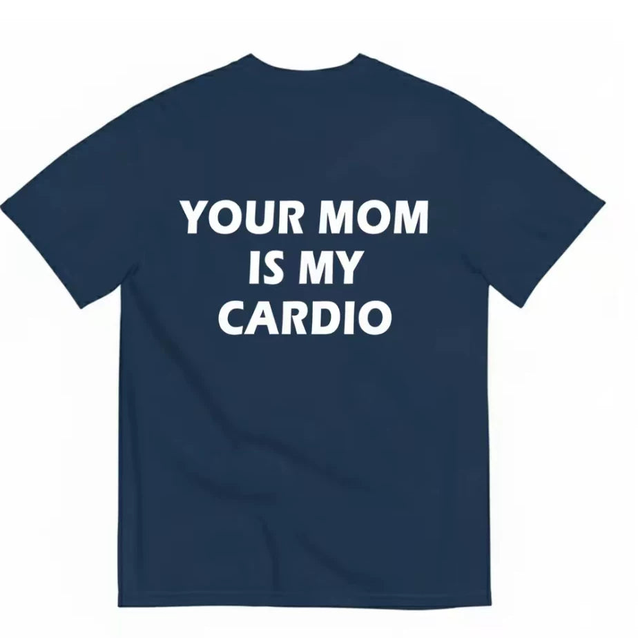 Your Mom is My Cardio Funny T-shirt Letter Fun Casual Short sleeved T-shirt for Men 2026