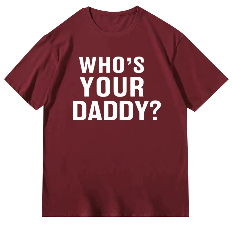 Who is your daddy funny t-shirt short sleeved top unisex loose 2024 letter round neck text