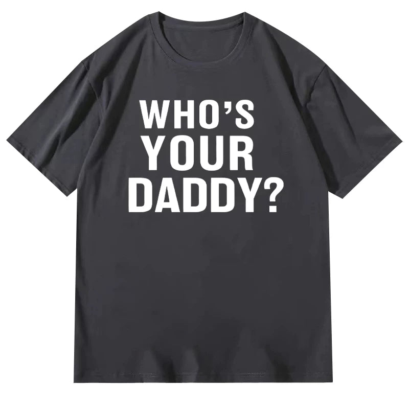 Who is your daddy funny t-shirt short sleeved top unisex loose 2024 letter round neck text