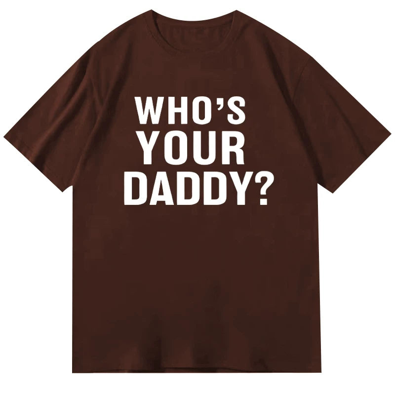 Who is your daddy funny t-shirt short sleeved top unisex loose 2024 letter round neck text