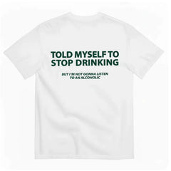 TOLD MYSELF TO STOP DRINKING FUNNY T-SHIRT lettered casual short sleeved T-shirt for men
