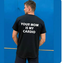 Your Mom is My Cardio Funny T-shirt Letter Fun Casual Short sleeved T-shirt for Men 2026