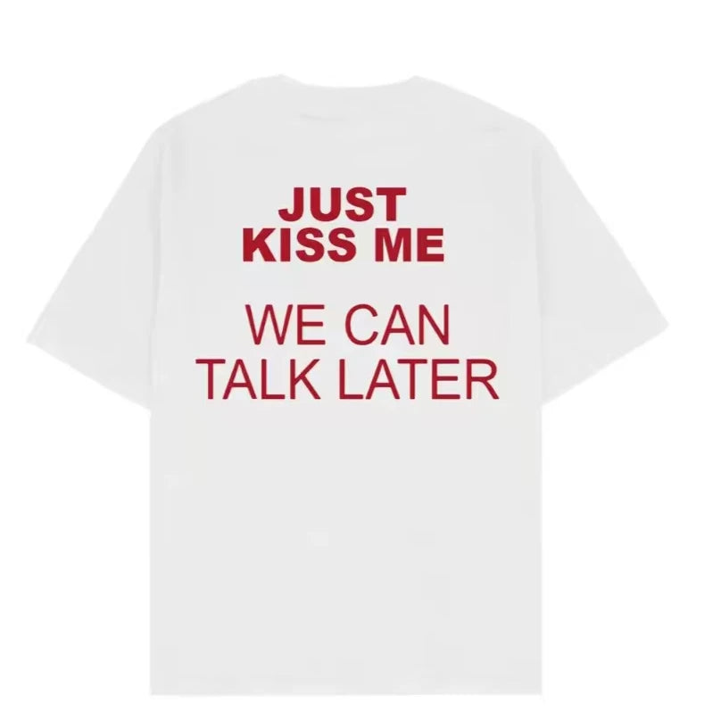 Just kiss me, we can talk later, American style funny short sleeved T-shirt, men's and women's letter trend