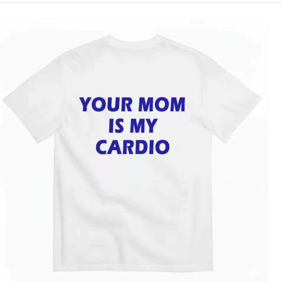 Your Mom is My Cardio Funny T-shirt Letter Fun Casual Short sleeved T-shirt for Men 2026