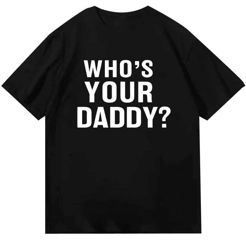 Who is your daddy funny t-shirt short sleeved top unisex loose 2024 letter round neck text