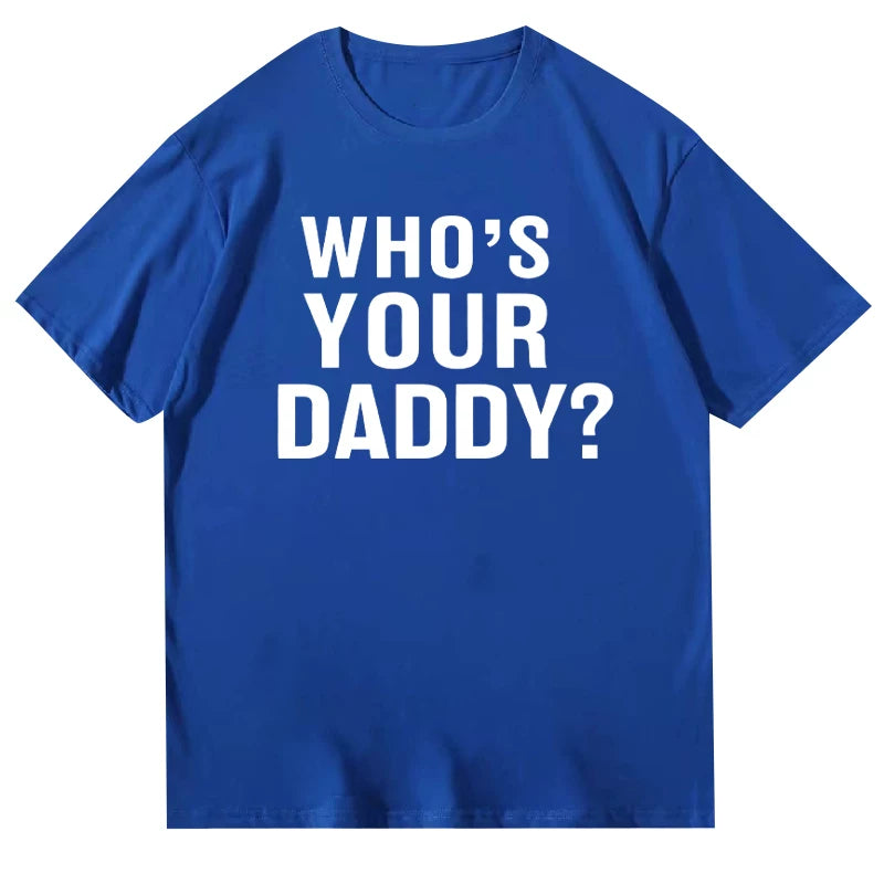Who is your daddy funny t-shirt short sleeved top unisex loose 2024 letter round neck text