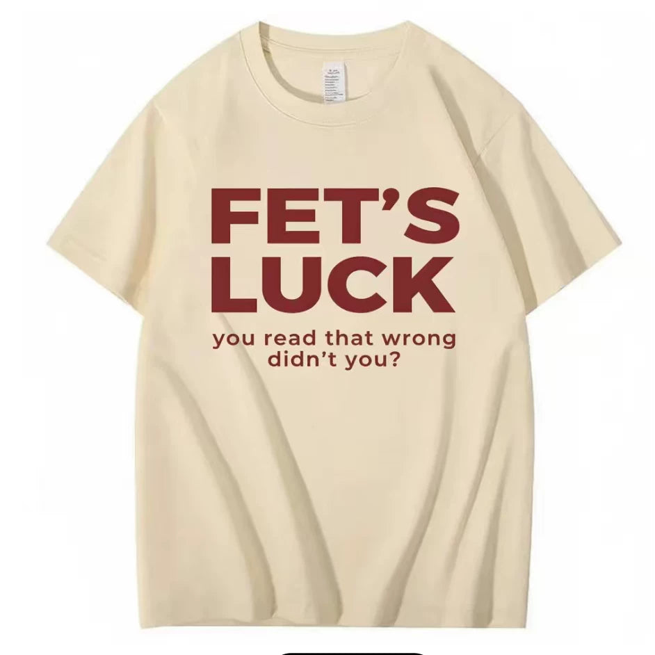 FET'S LUCK YOU READ THAT WRONG DIDN'T YOU FUNNY T-SHIRT 2026