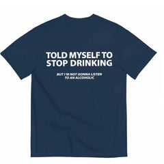 TOLD MYSELF TO STOP DRINKING FUNNY T-SHIRT lettered casual short sleeved T-shirt for men