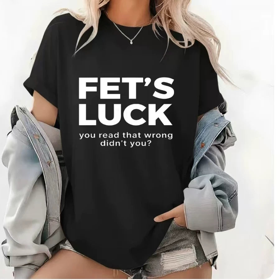FET'S LUCK YOU READ THAT WRONG DIDN'T YOU FUNNY T-SHIRT 2026