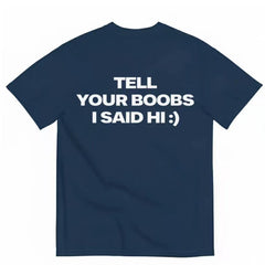 Tell your boobs I said hi funny T-shirt letter fun casual short sleeved T-shirt for men