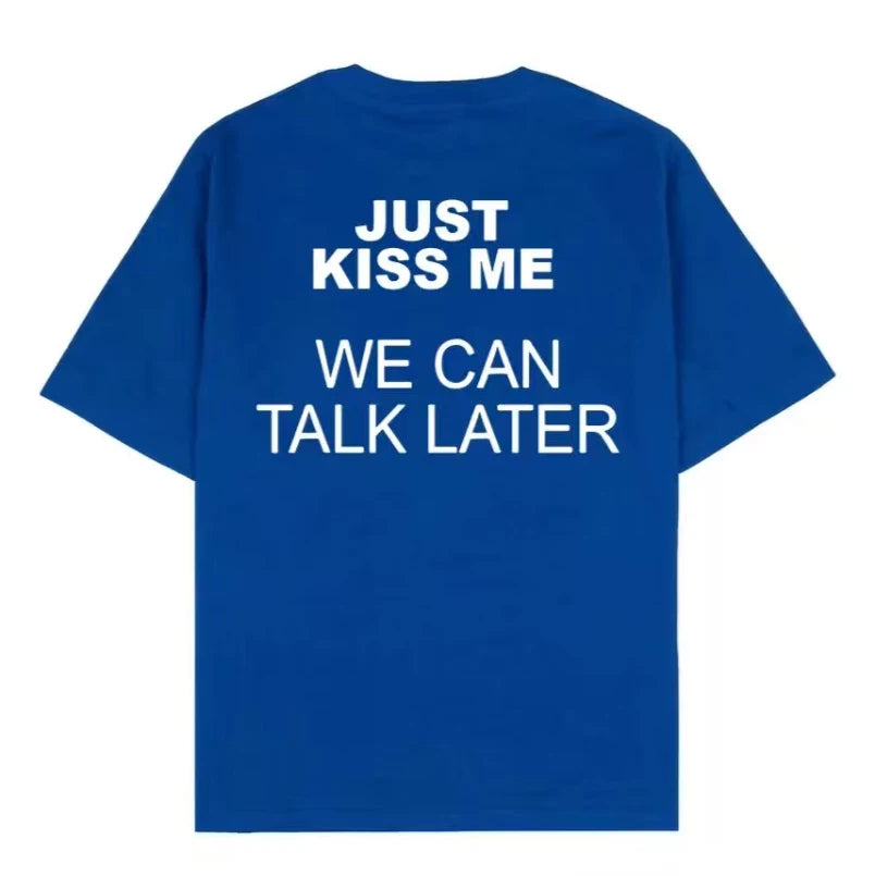 Just kiss me, we can talk later, American style funny short sleeved T-shirt, men's and women's letter trend