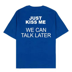 Just kiss me, we can talk later, American style funny short sleeved T-shirt, men's and women's letter trend