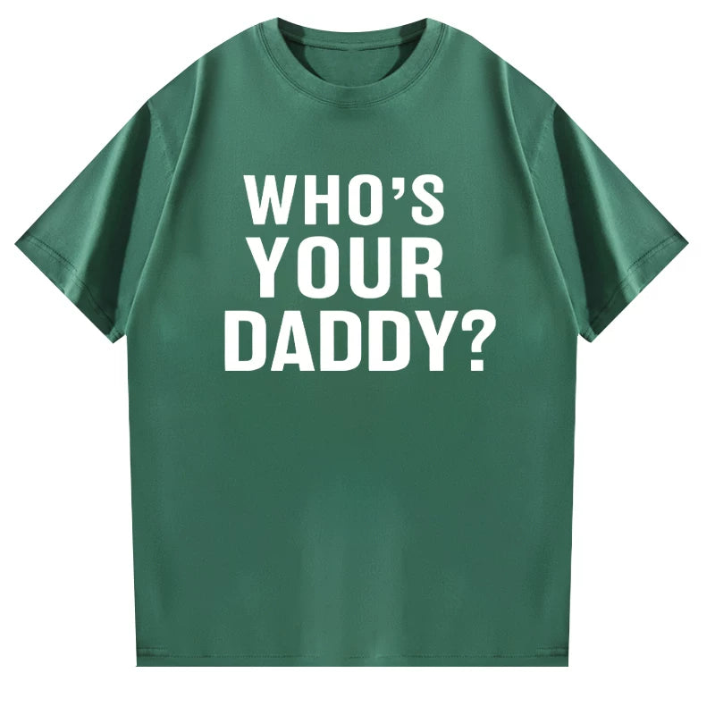 Who is your daddy funny t-shirt short sleeved top unisex loose 2024 letter round neck text